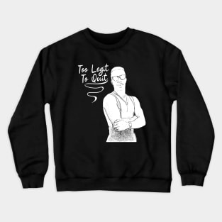 Too Legit To Quit Crewneck Sweatshirt